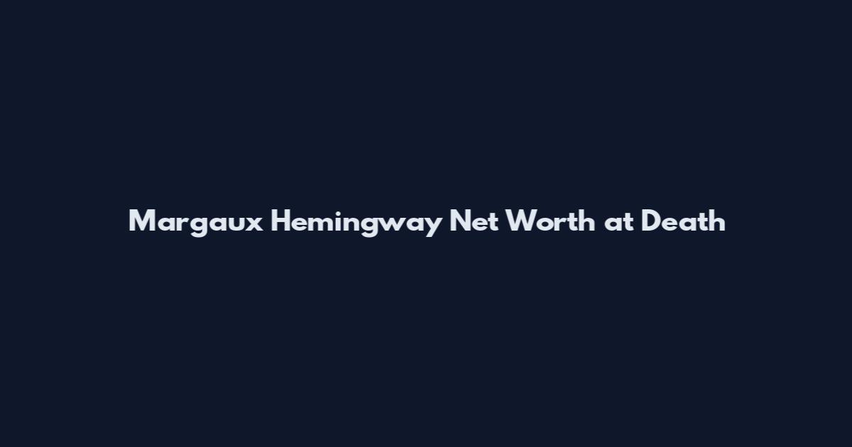 Margaux Hemingway Net Worth at Death