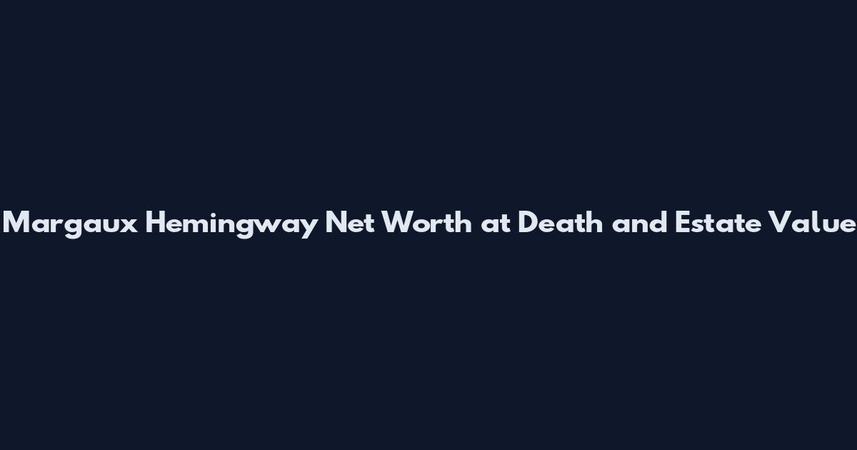 Margaux Hemingway Net Worth at Death and Estate Value