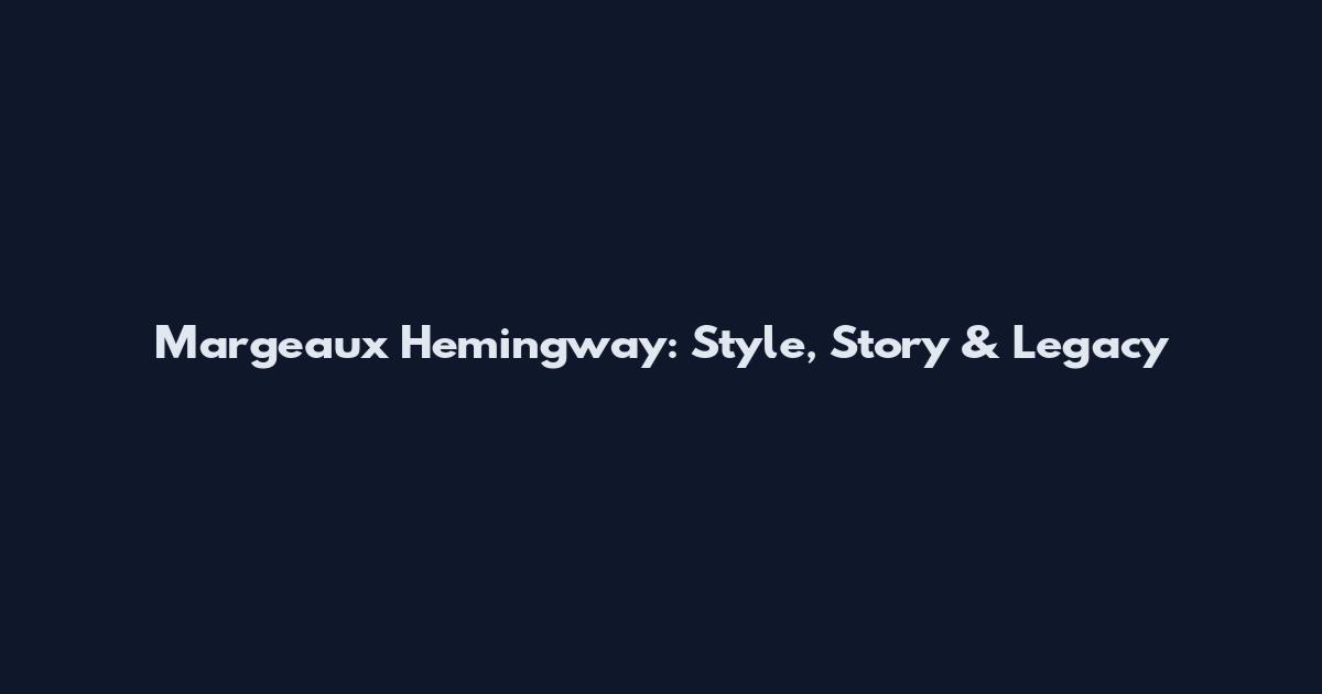Margeaux Hemingway: Style, Story & Legacy