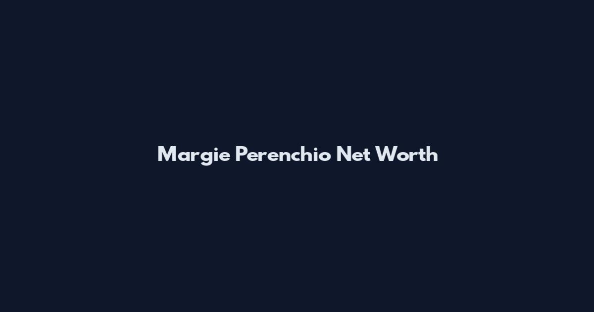 Margie Perenchio Net Worth