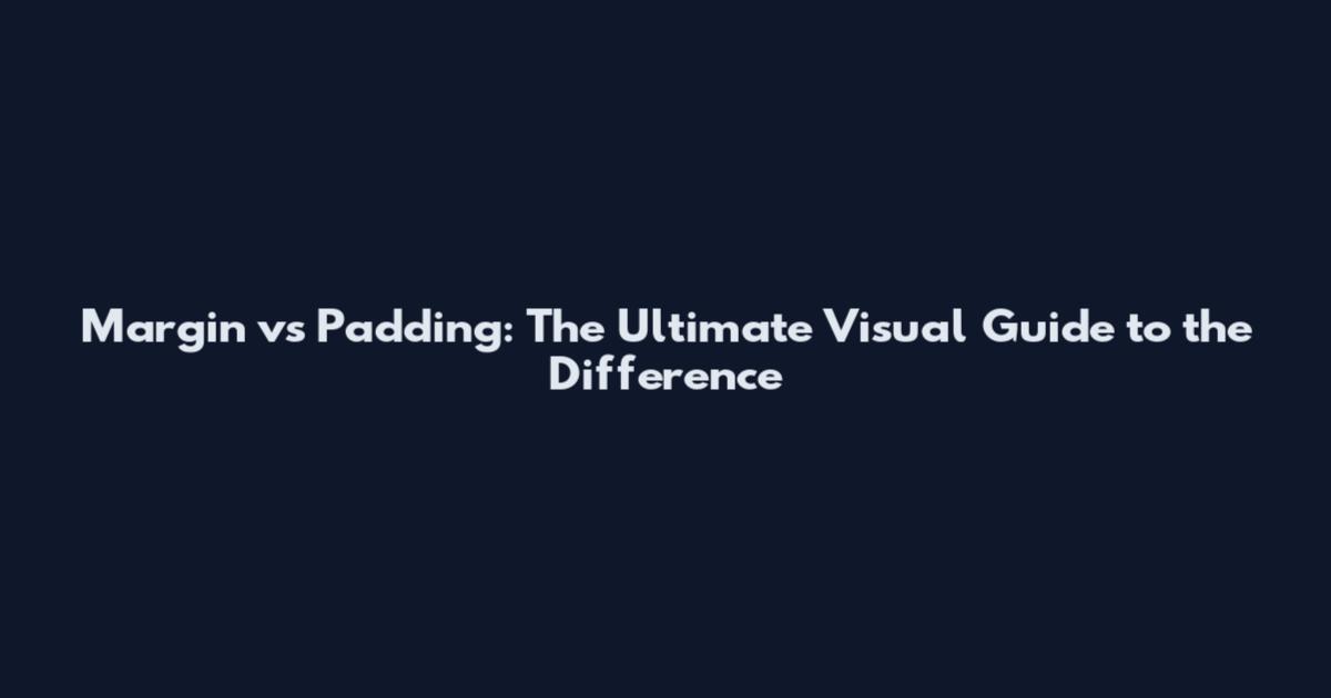 Margin vs Padding: The Ultimate Visual Guide to the Difference