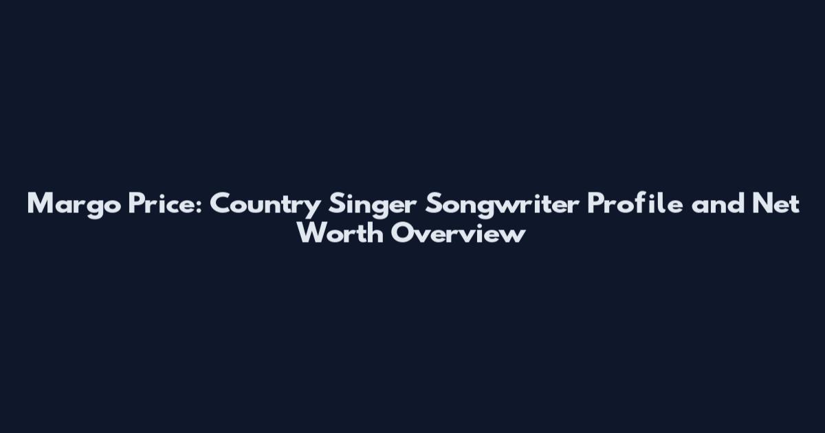 Margo Price: Country Singer Songwriter Profile and Net Worth Overview