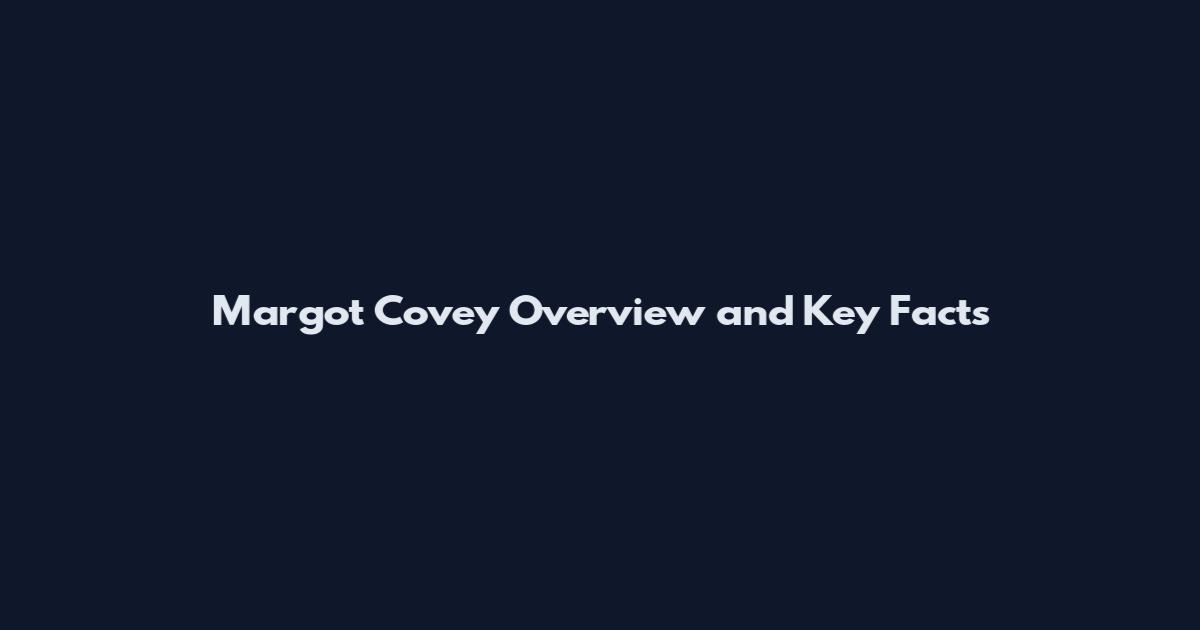 Margot Covey Overview and Key Facts