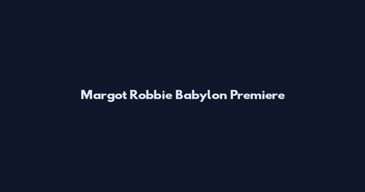 Margot Robbie Babylon Premiere