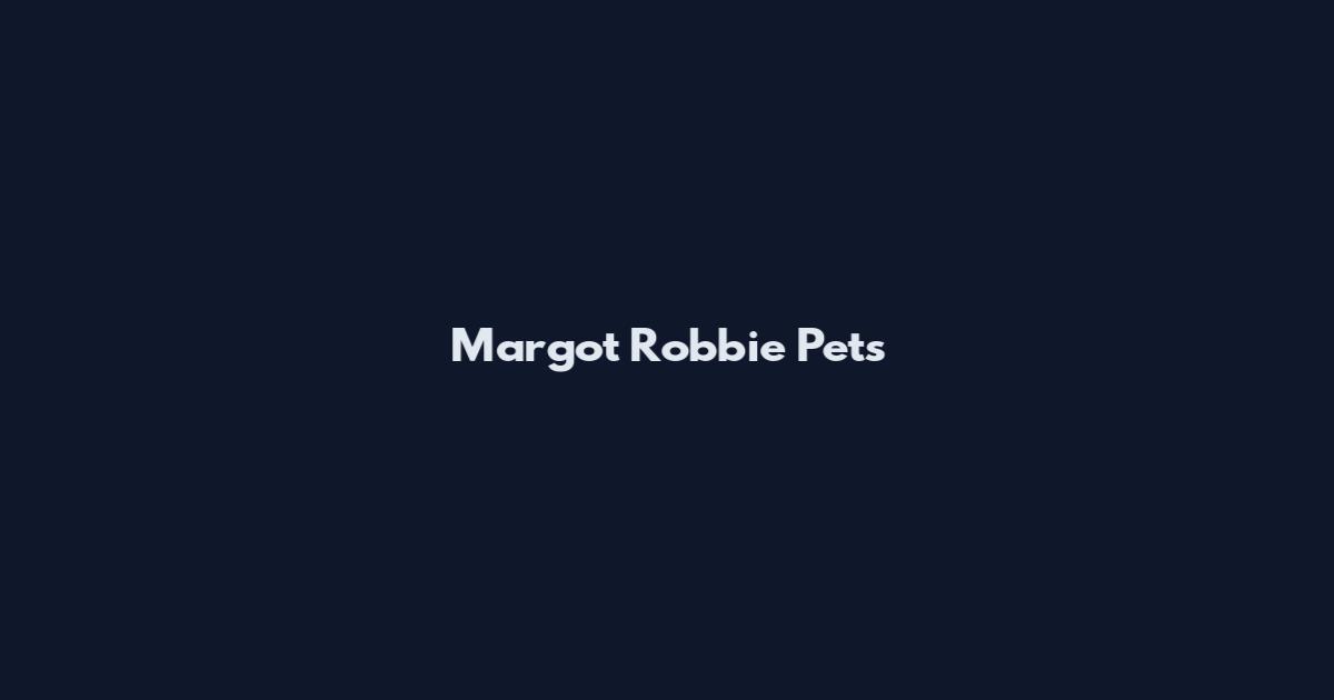 Margot Robbie Pets