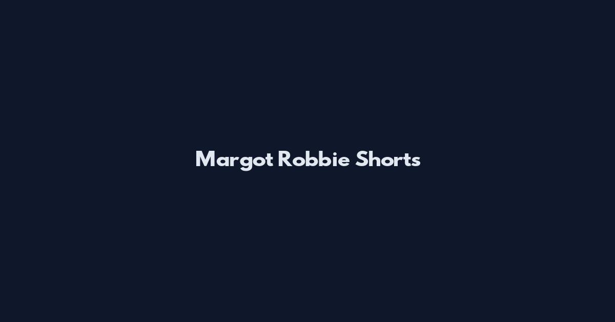 Margot Robbie Shorts