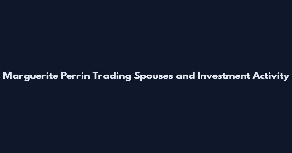 Marguerite Perrin Trading Spouses and Investment Activity
