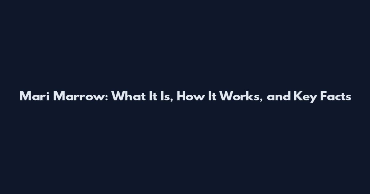 Mari Marrow: What It Is, How It Works, and Key Facts