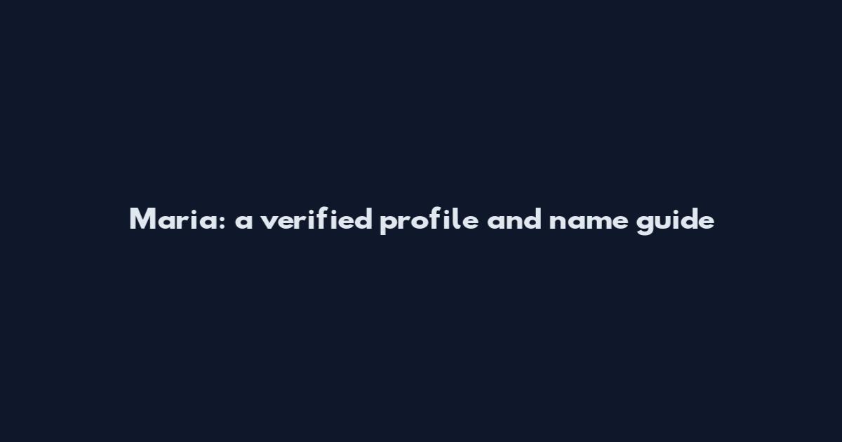Maria: a verified profile and name guide