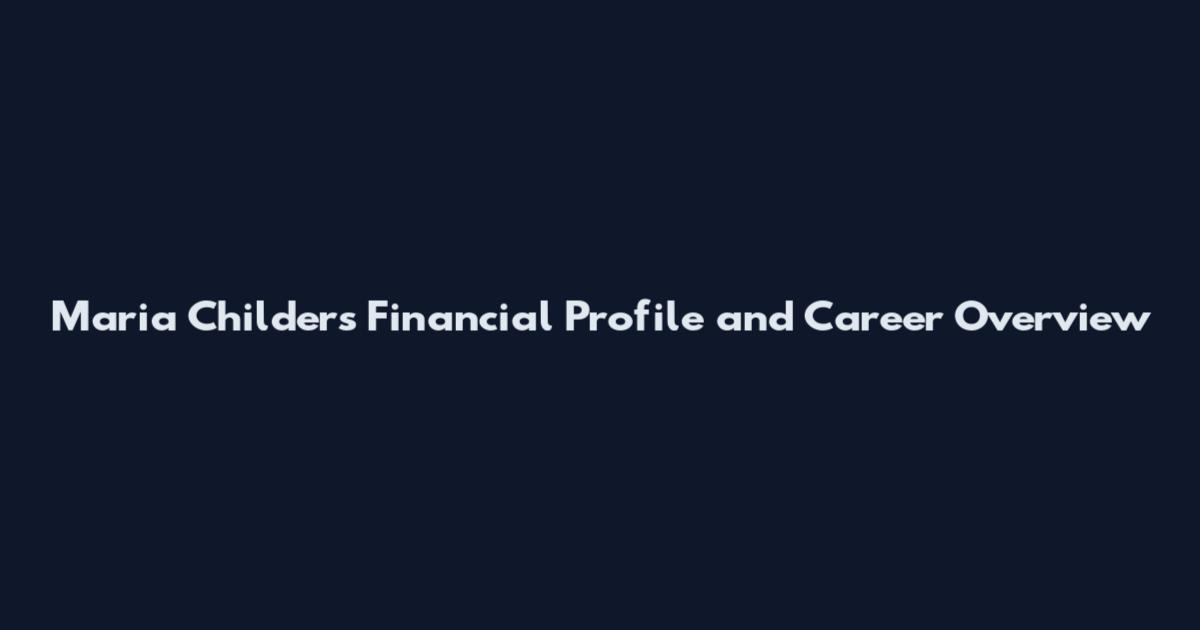 Maria Childers Financial Profile and Career Overview