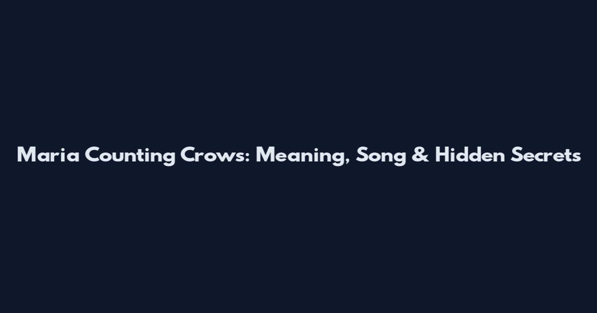 Maria Counting Crows: Meaning, Song & Hidden Secrets
