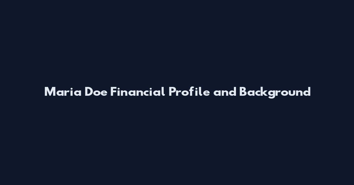 Maria Doe Financial Profile and Background
