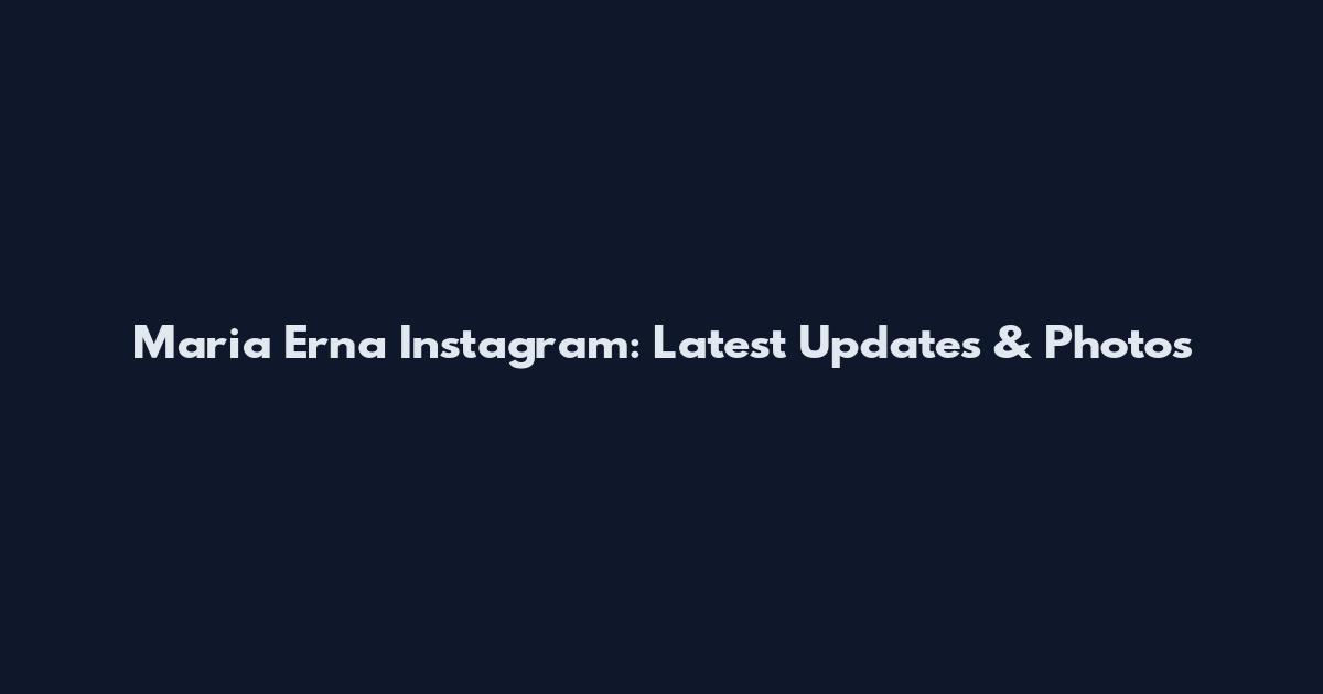 Maria Erna Instagram: Latest Updates & Photos