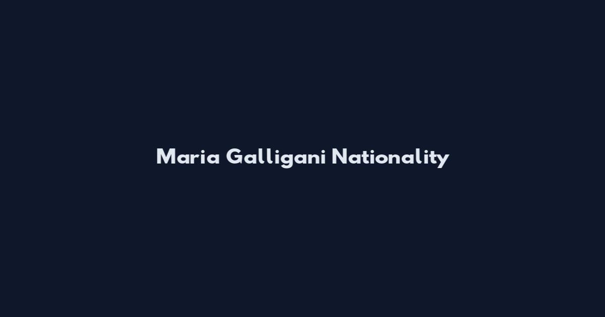 Maria Galligani Nationality