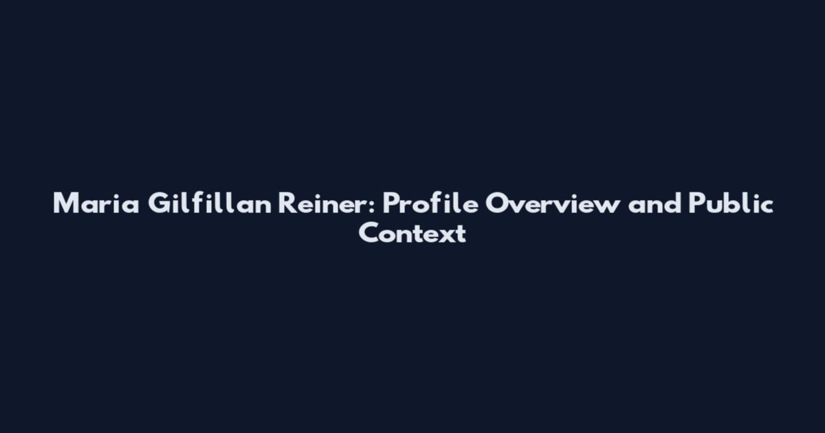 Maria Gilfillan Reiner: Profile Overview and Public Context