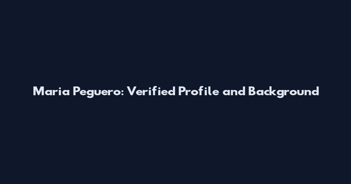 Maria Peguero: Verified Profile and Background
