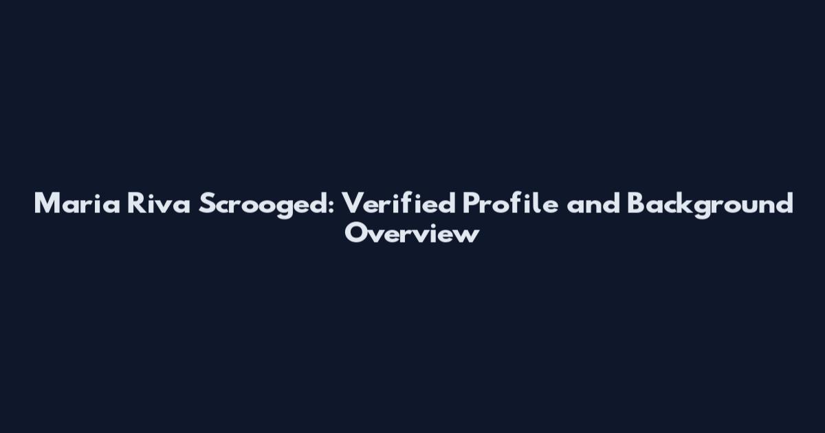 Maria Riva Scrooged: Verified Profile and Background Overview