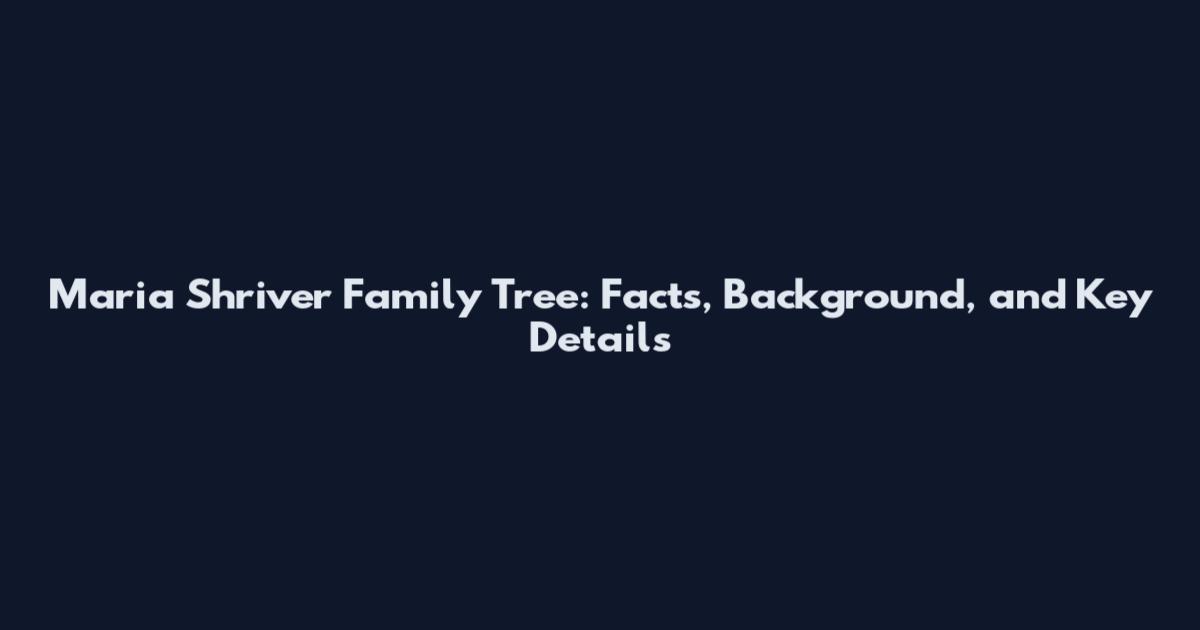 Maria Shriver Family Tree: Facts, Background, and Key Details