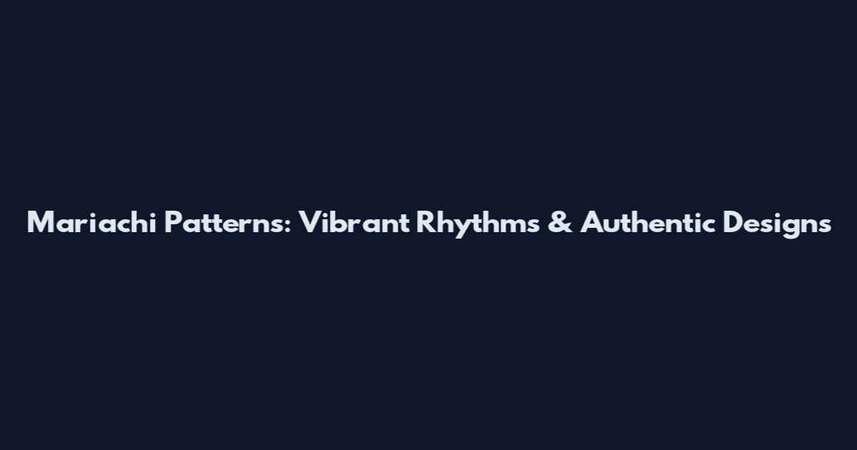Mariachi Patterns: Vibrant Rhythms & Authentic Designs