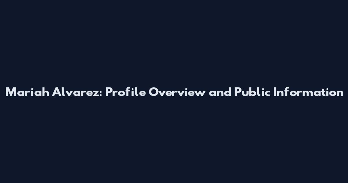 Mariah Alvarez: Profile Overview and Public Information