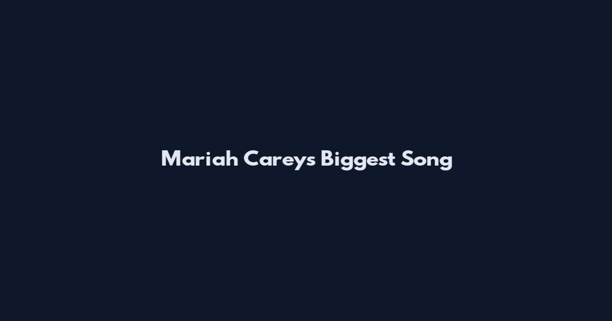 Mariah Carey's Biggest Song