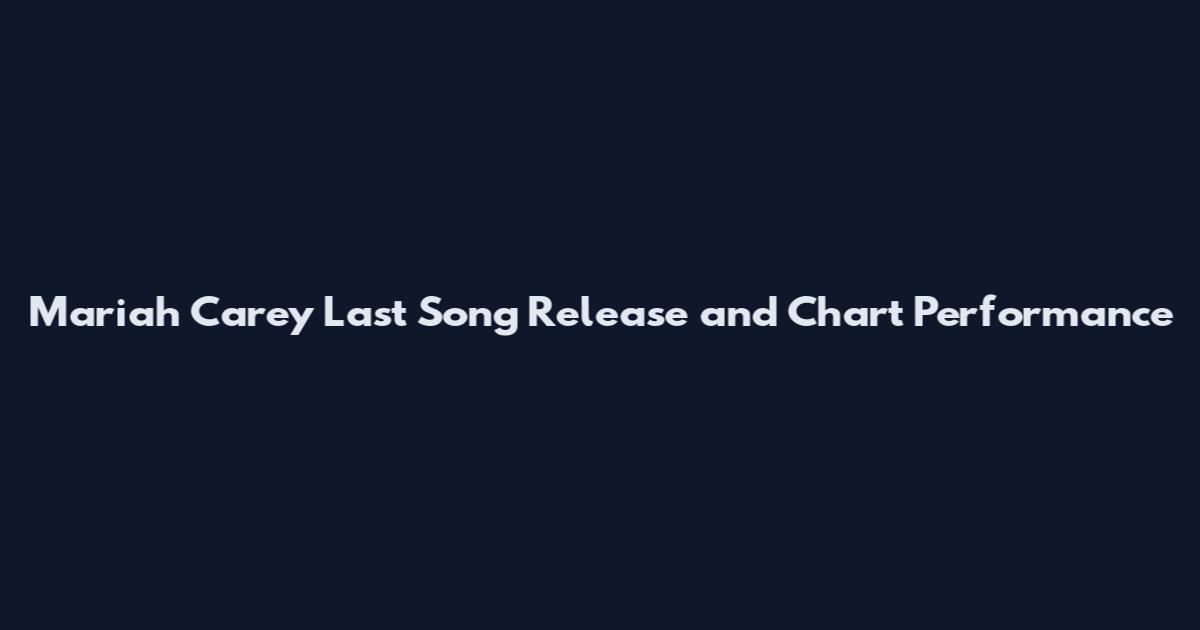Mariah Carey Last Song Release and Chart Performance