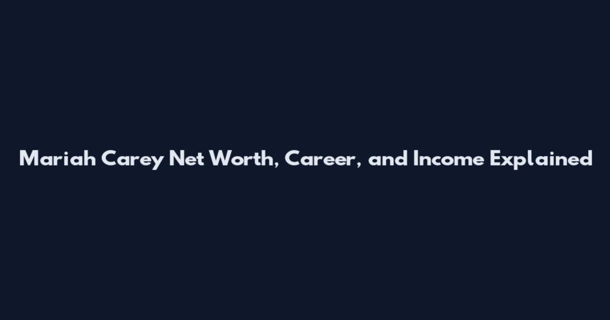 Mariah Carey Net Worth, Career, and Income Explained