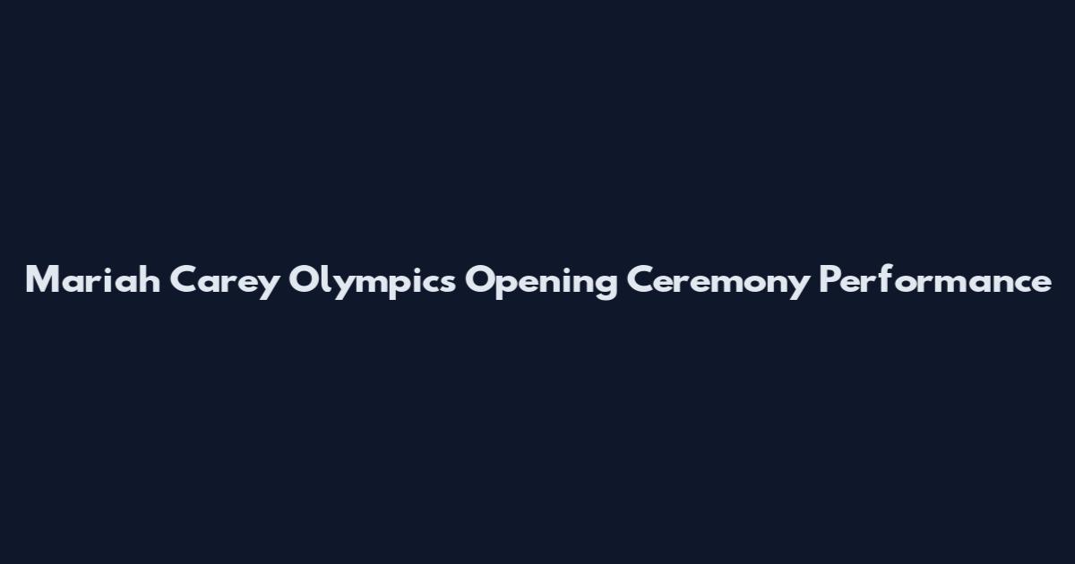 Mariah Carey Olympics Opening Ceremony Performance