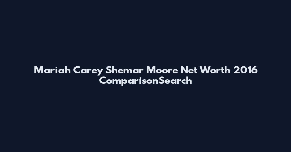 Mariah Carey Shemar Moore Net Worth 2016 ComparisonSearch