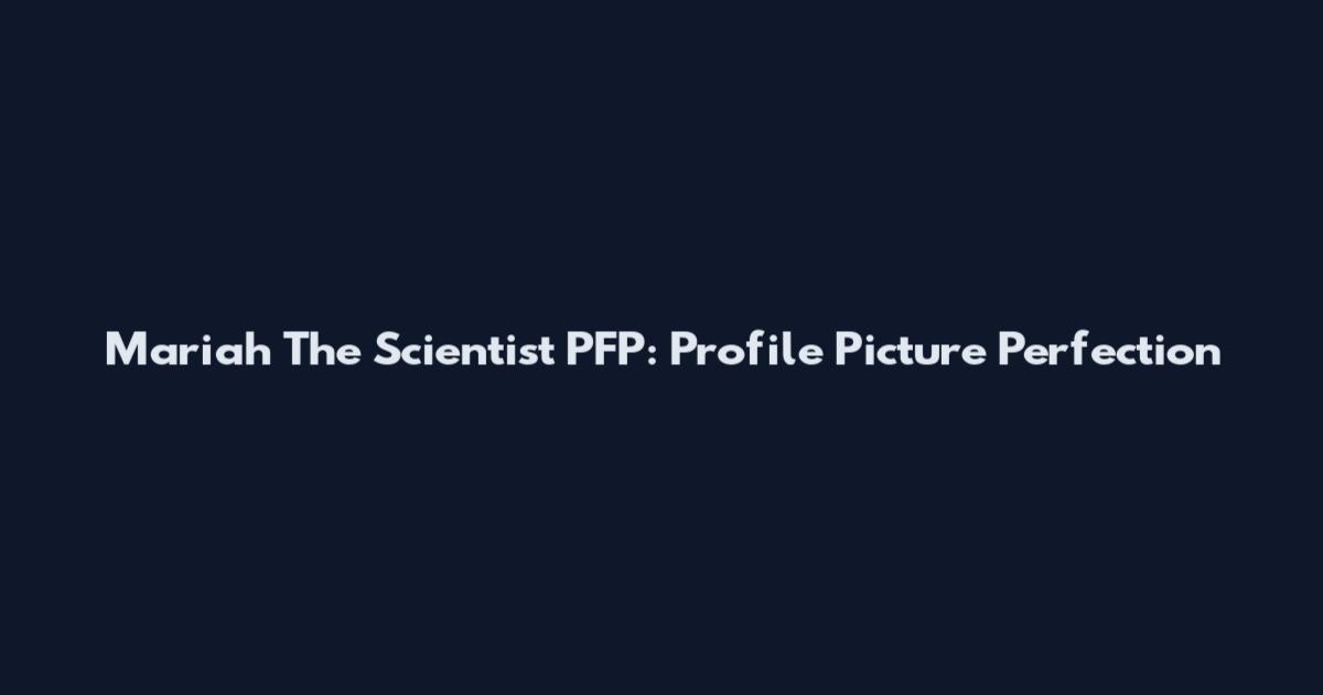 Mariah The Scientist PFP: Profile Picture Perfection