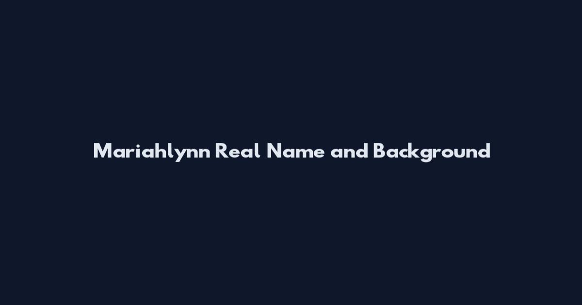Mariahlynn Real Name and Background