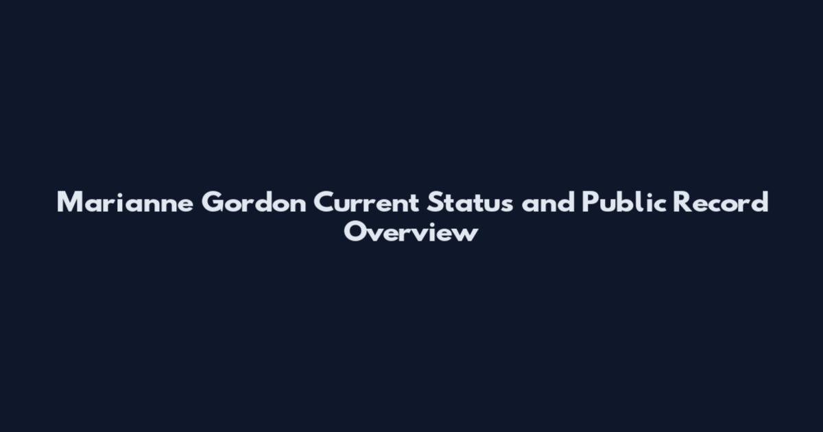 Marianne Gordon Current Status and Public Record Overview
