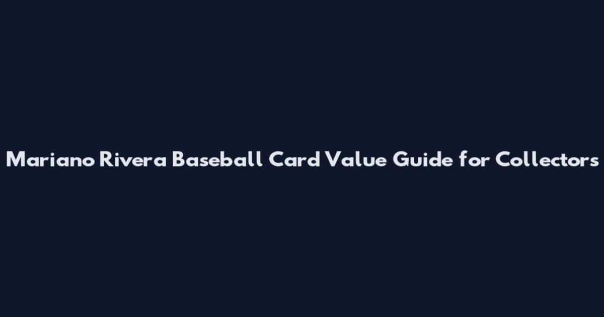 Mariano Rivera Baseball Card Value Guide for Collectors