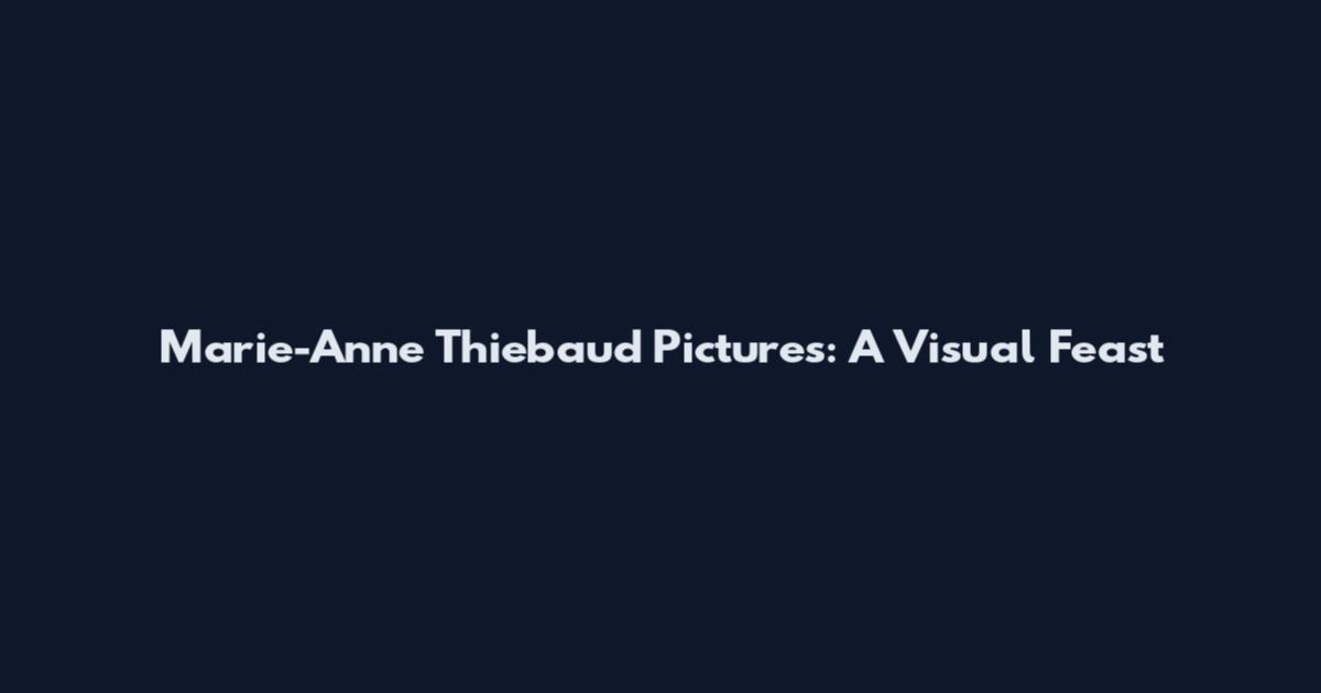 Marie-Anne Thiebaud Pictures: A Visual Feast