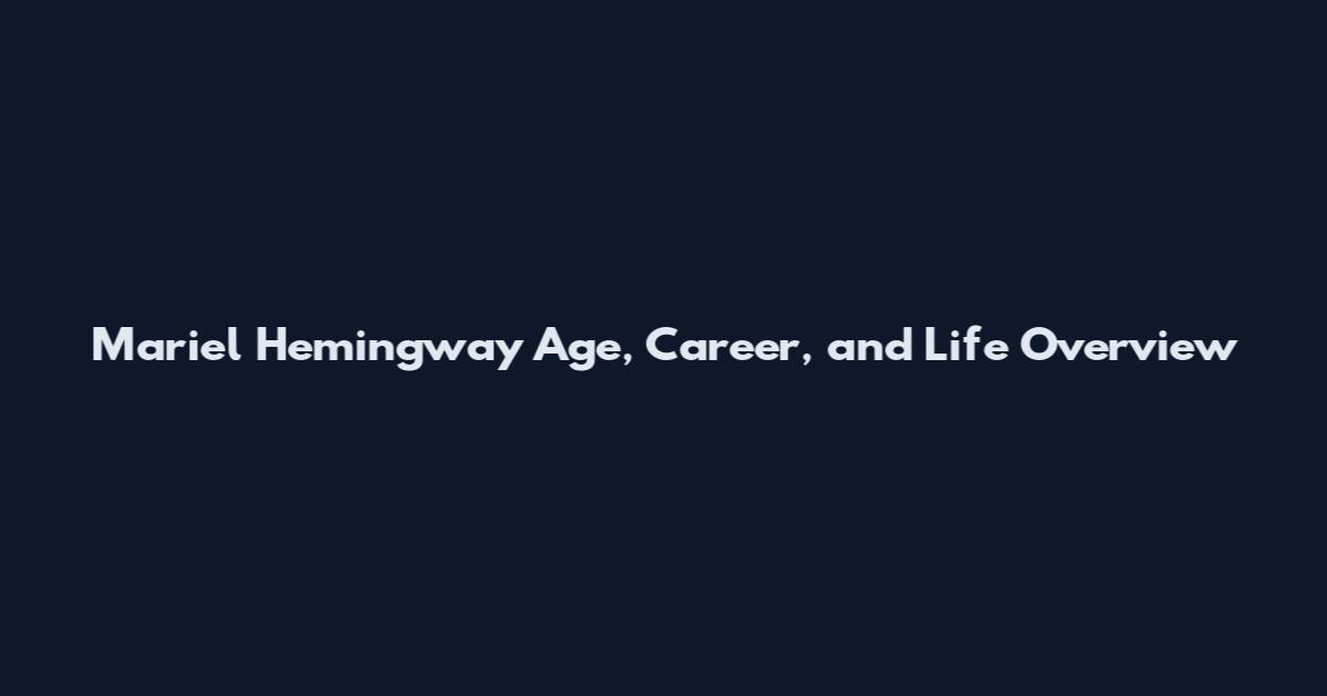 Mariel Hemingway Age, Career, and Life Overview