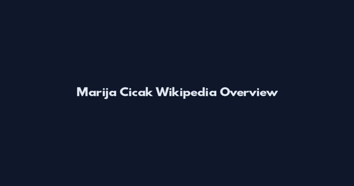 Marija Cicak Wikipedia Overview