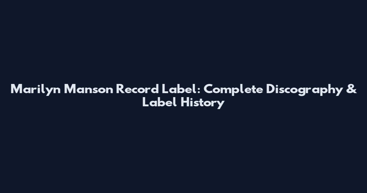 Marilyn Manson Record Label: Complete Discography & Label History