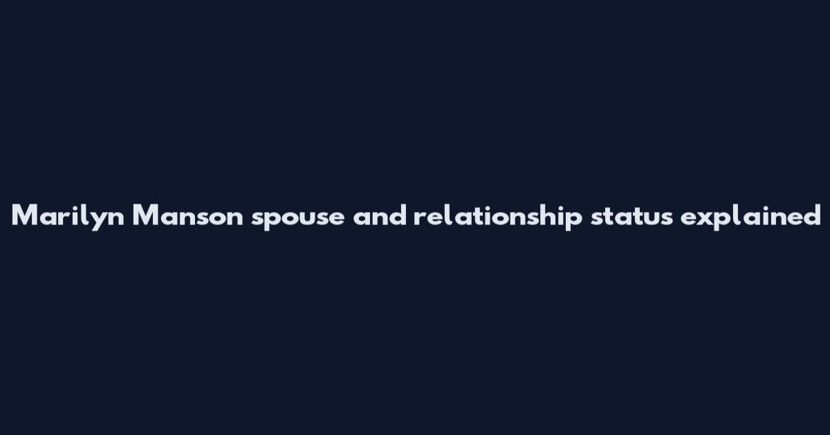 Marilyn Manson spouse and relationship status explained
