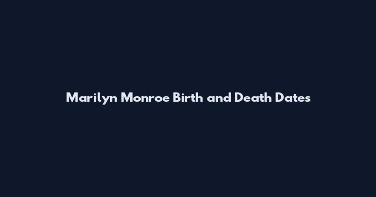 Marilyn Monroe Birth and Death Dates