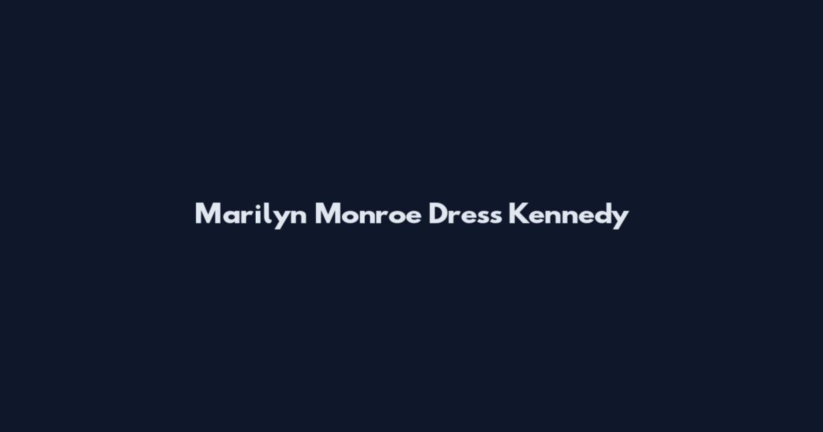 Marilyn Monroe Dress Kennedy