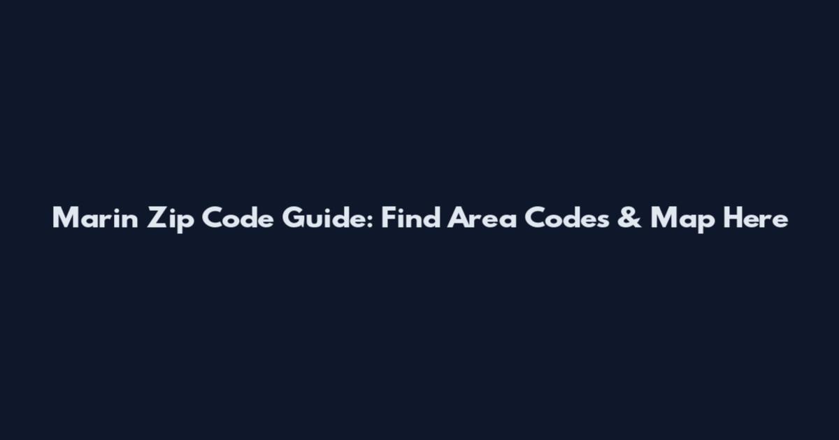 Marin Zip Code Guide: Find Area Codes & Map Here