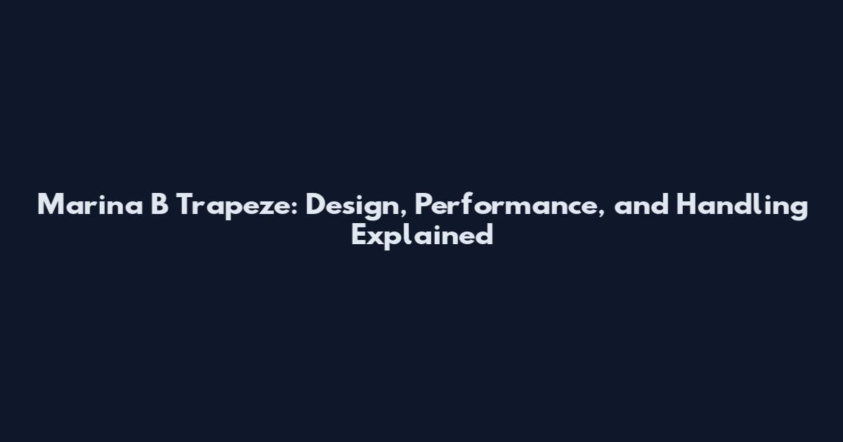 Marina B Trapeze: Design, Performance, and Handling Explained