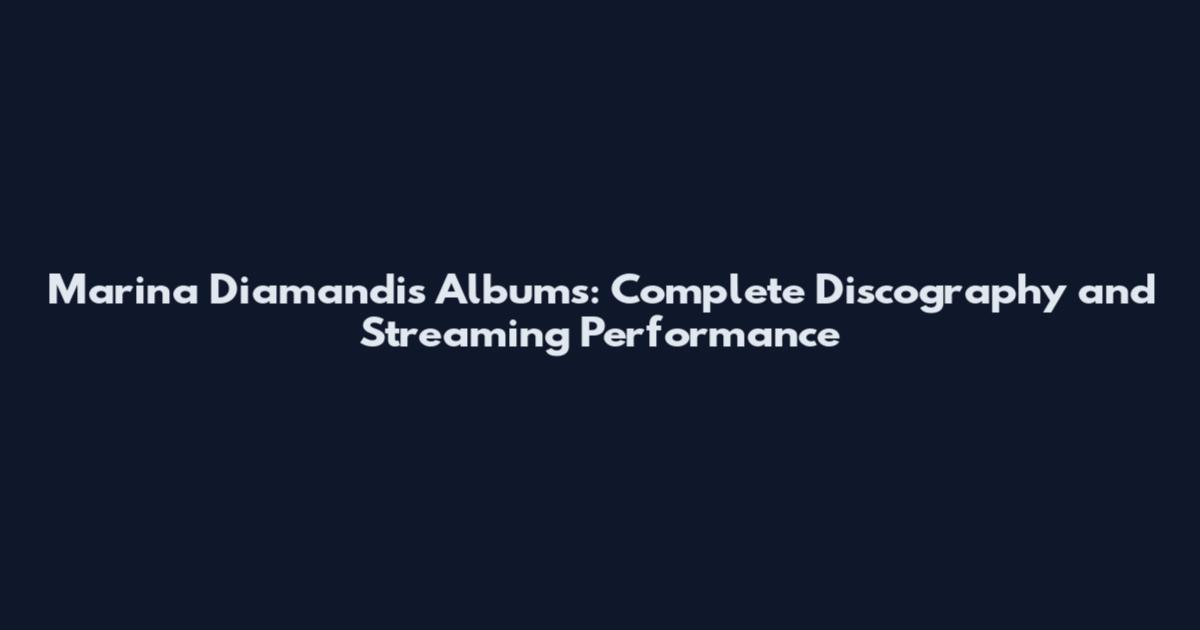 Marina Diamandis Albums: Complete Discography and Streaming Performance