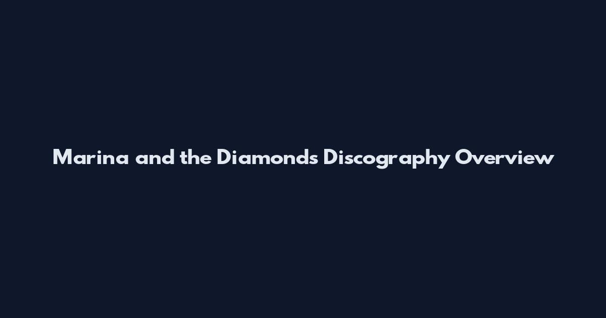 Marina and the Diamonds Discography Overview