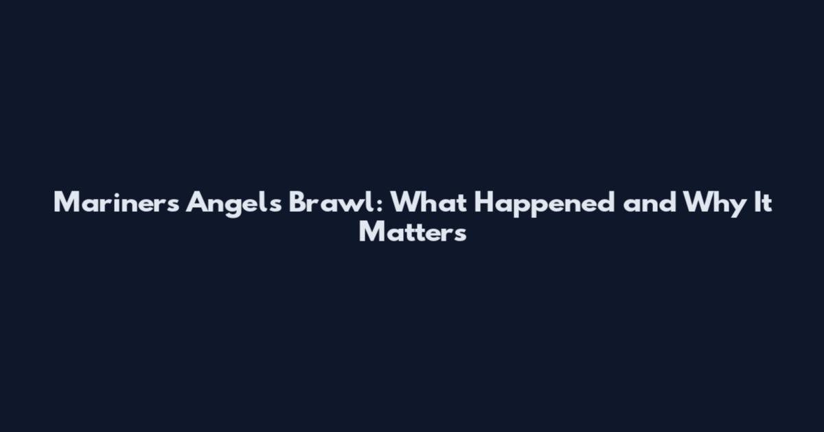 Mariners Angels Brawl: What Happened and Why It Matters