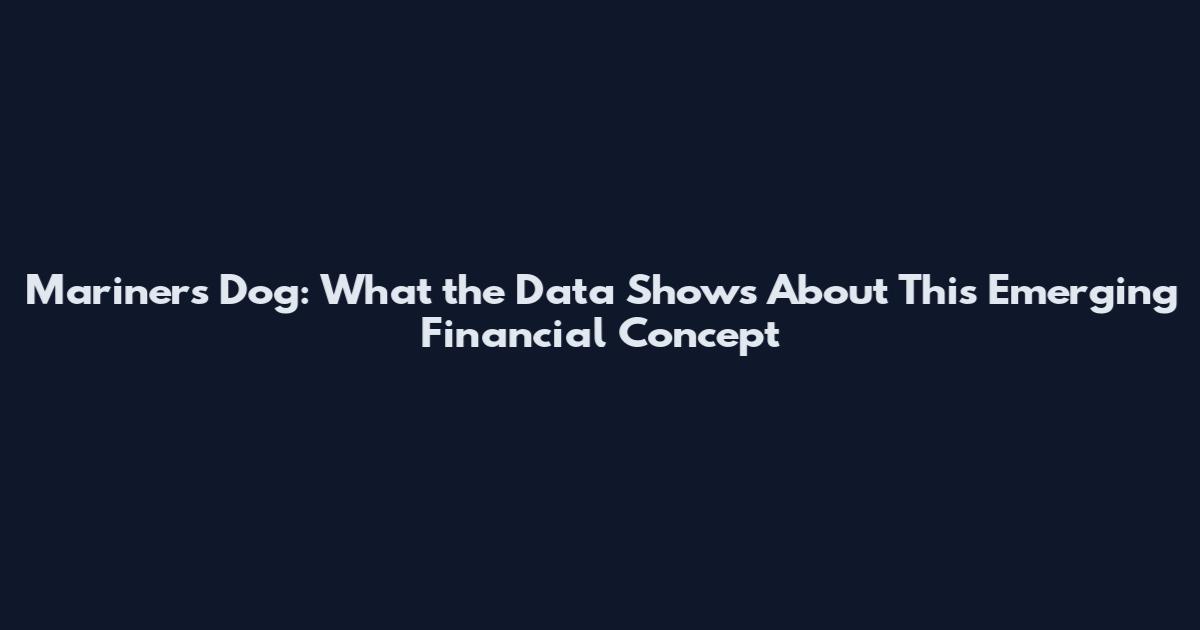 Mariners Dog: What the Data Shows About This Emerging Financial Concept