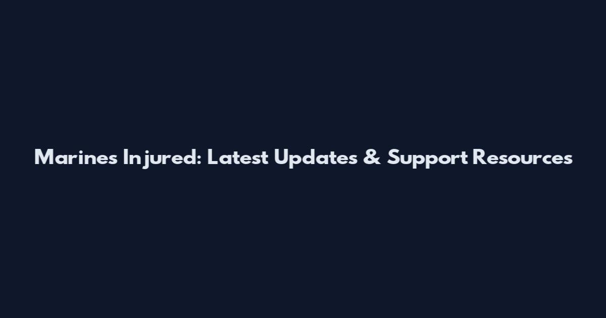 Marines Injured: Latest Updates & Support Resources