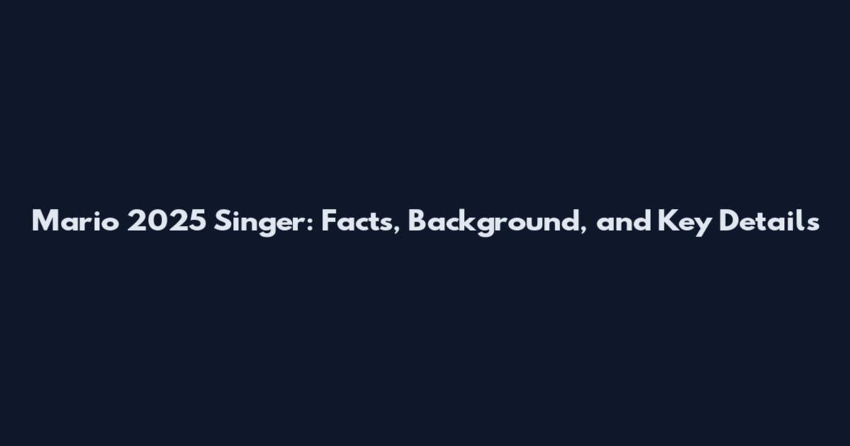 Mario 2025 Singer: Facts, Background, and Key Details