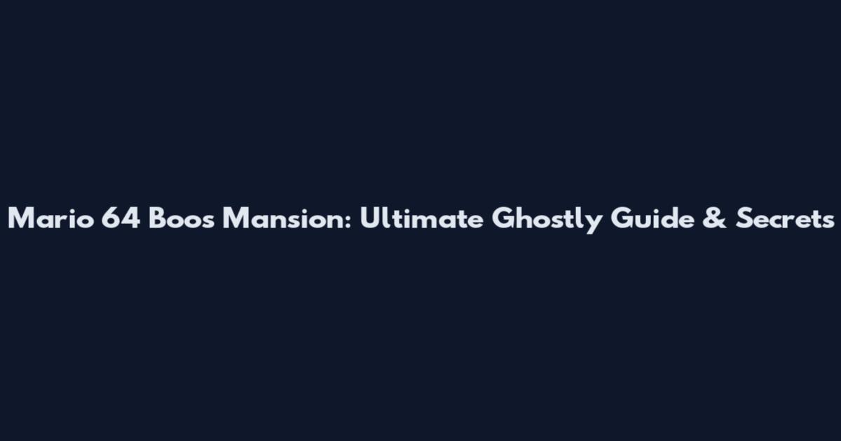 Mario 64 Boo's Mansion: Ultimate Ghostly Guide & Secrets