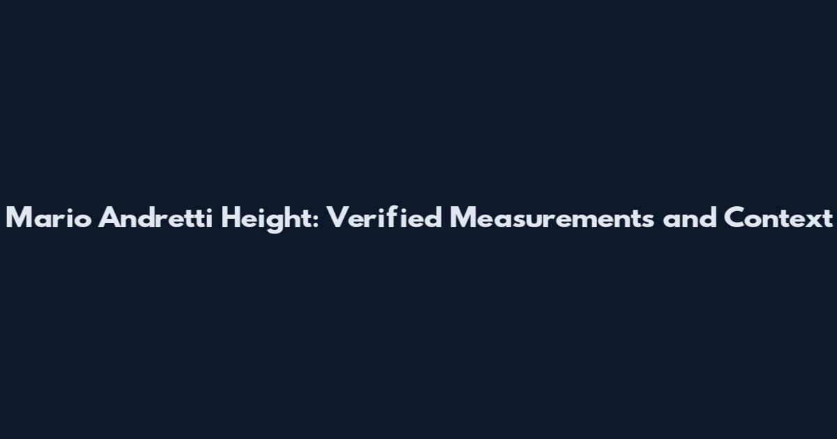 Mario Andretti Height: Verified Measurements and Context